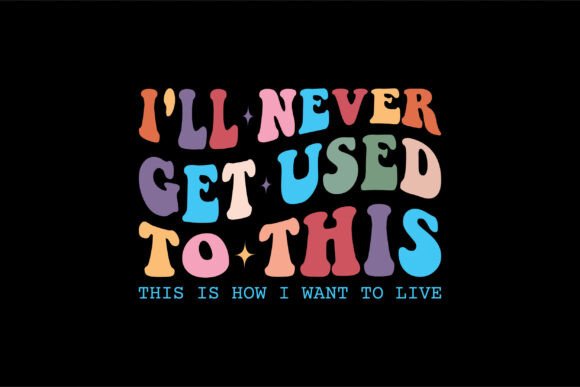 I'll Never Get Used to This This is How – Embroidery Design Review